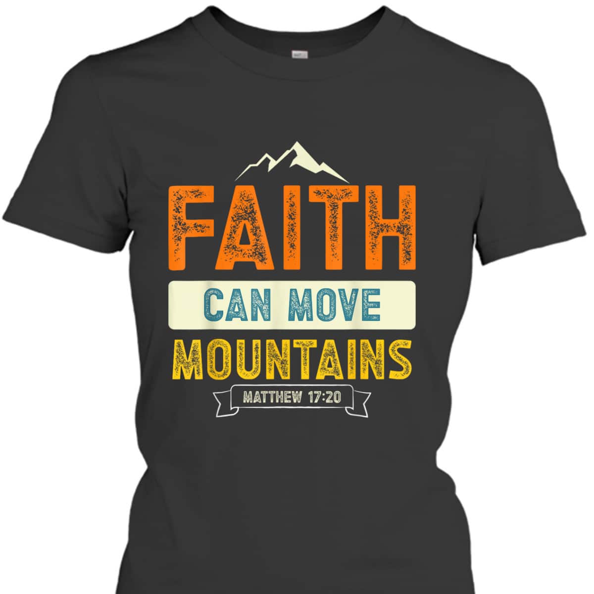 Faith Can Move Mountains Christian Holy Bible Verse T-Shirt Matthew 17:20 Faith Can Move Mountains Christian Holy Bible Verse T-Shirt Matthew 17:20
