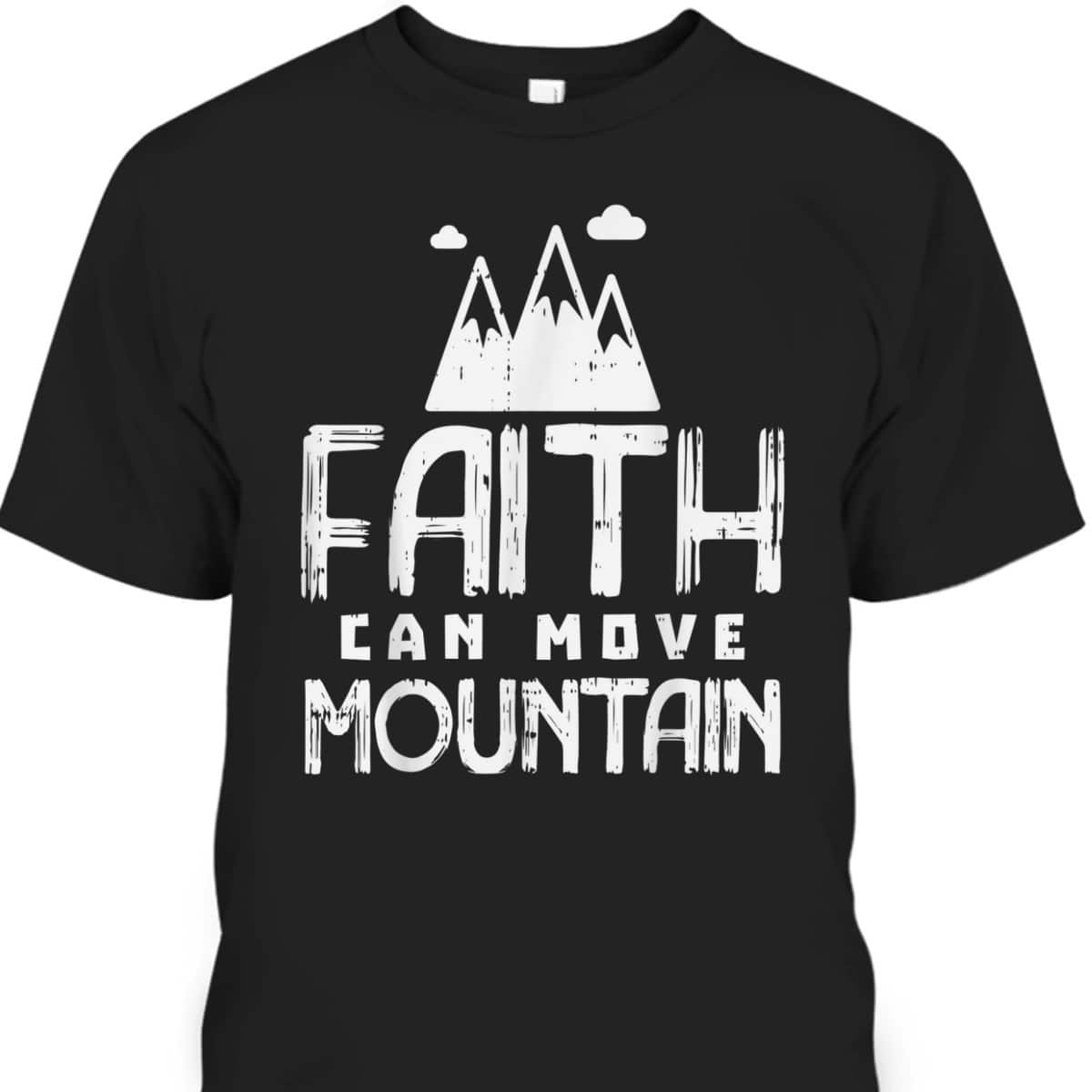 Faith Can Move Mountains God Jesus Religious Christian T-Shirt