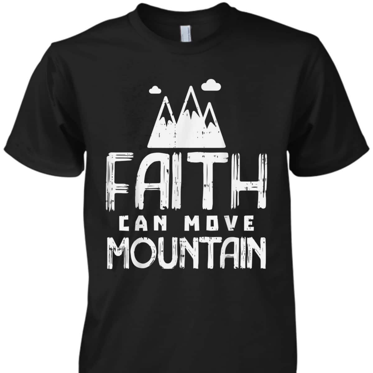 Faith Can Move Mountains God Jesus Religious Christian T-Shirt Faith Can Move Mountains God Jesus Religious Christian T-Shirt
