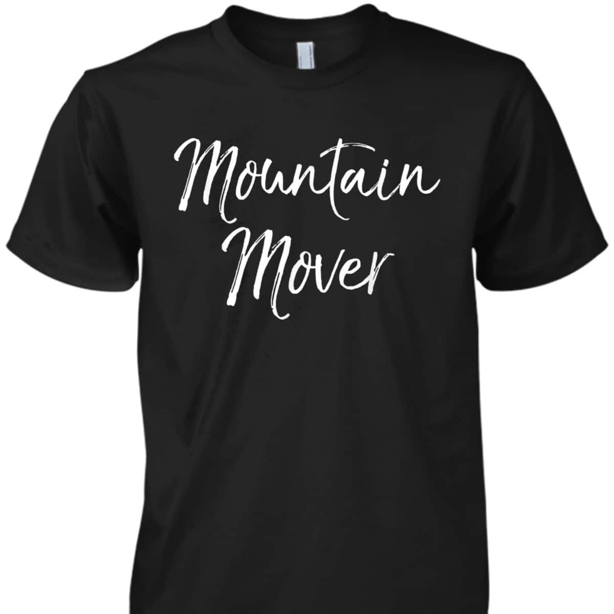 Faith Can Move Mountains Bible Verse Christian Prayer Warrior Mountain Mover T-Shirt Faith Can Move Mountains Bible Verse Christian Prayer Warrior Mountain Mover T-Shirt