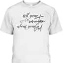 Tell Your Mountain About Your God Christian Faith Can Move Mountains T-Shirt Tell Your Mountain About Your God Christian Faith Can Move Mountains T-Shirt