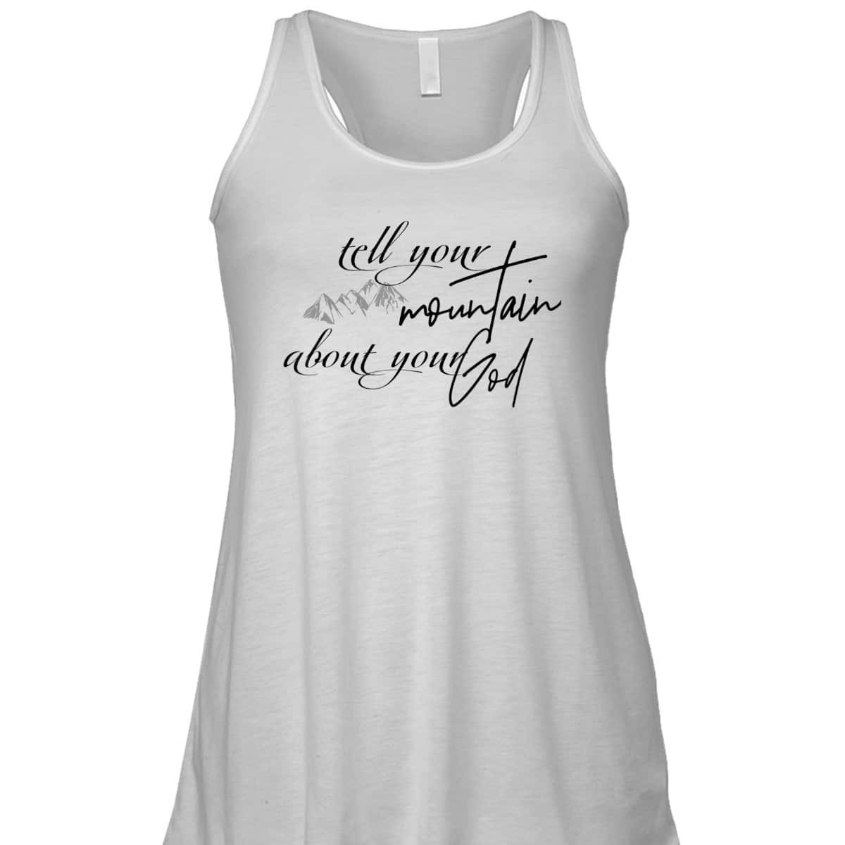 Tell Your Mountain About Your God Christian Faith Can Move Mountains T-Shirt Tell Your Mountain About Your God Christian Faith Can Move Mountains T-Shirt