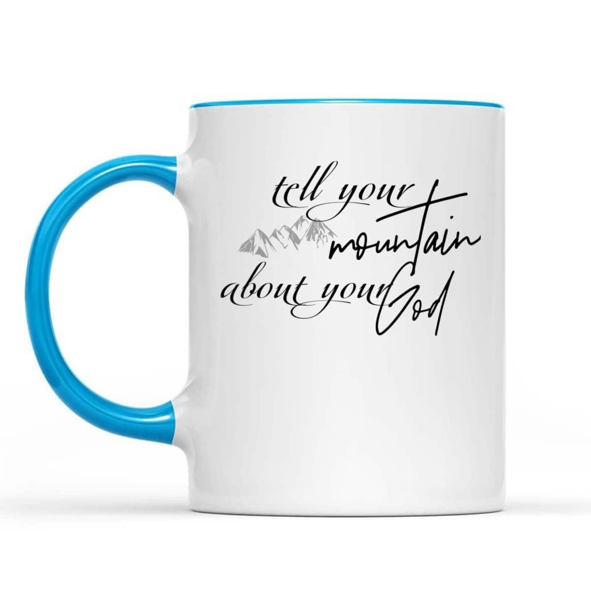 Tell Your Mountain About Your God Christian Faith Can Move Mountains T-Shirt Tell Your Mountain About Your God Christian Faith Can Move Mountains T-Shirt