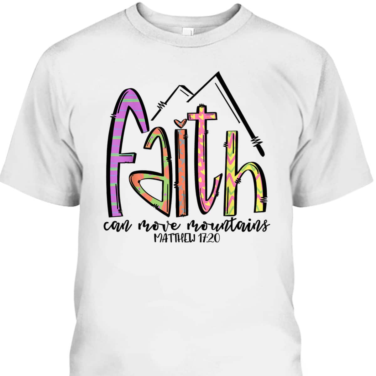 Religious T-Shirt Faith Can Move Mountains Christian Faith Gift For Believers Religious T-Shirt Faith Can Move Mountains Christian Faith Gift For Believers