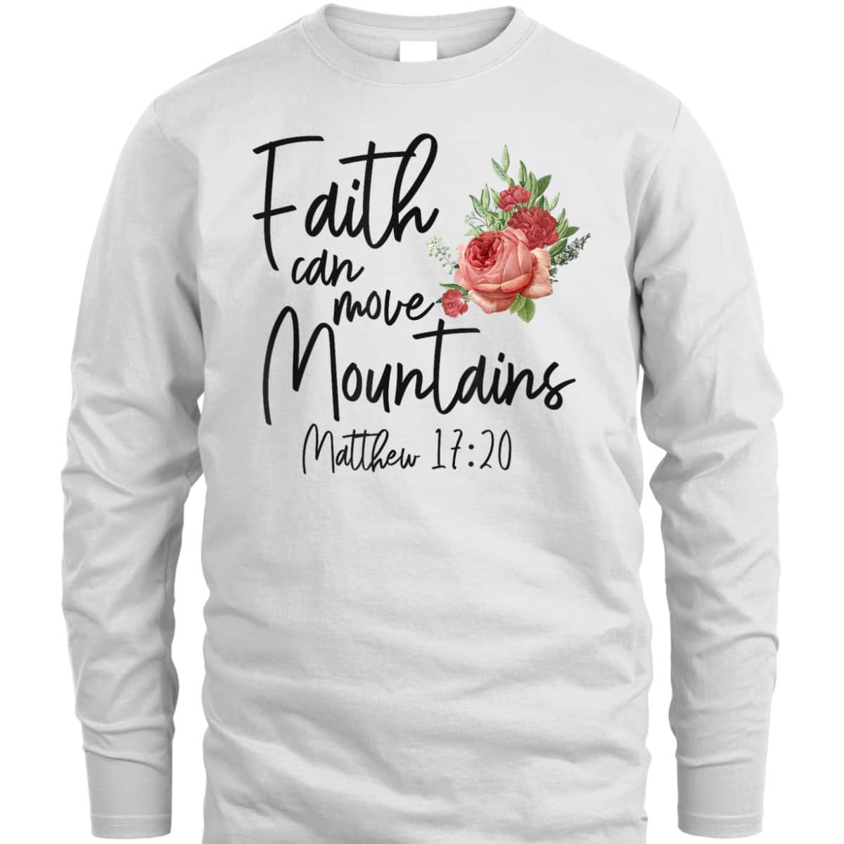 Christian Bible Verse Quote Rose Flower Matthew 1720 Faith Can Move Mountains T-Shirt Christian Bible Verse Quote Rose Flower Matthew 1720 Faith Can Move Mountains T-Shirt