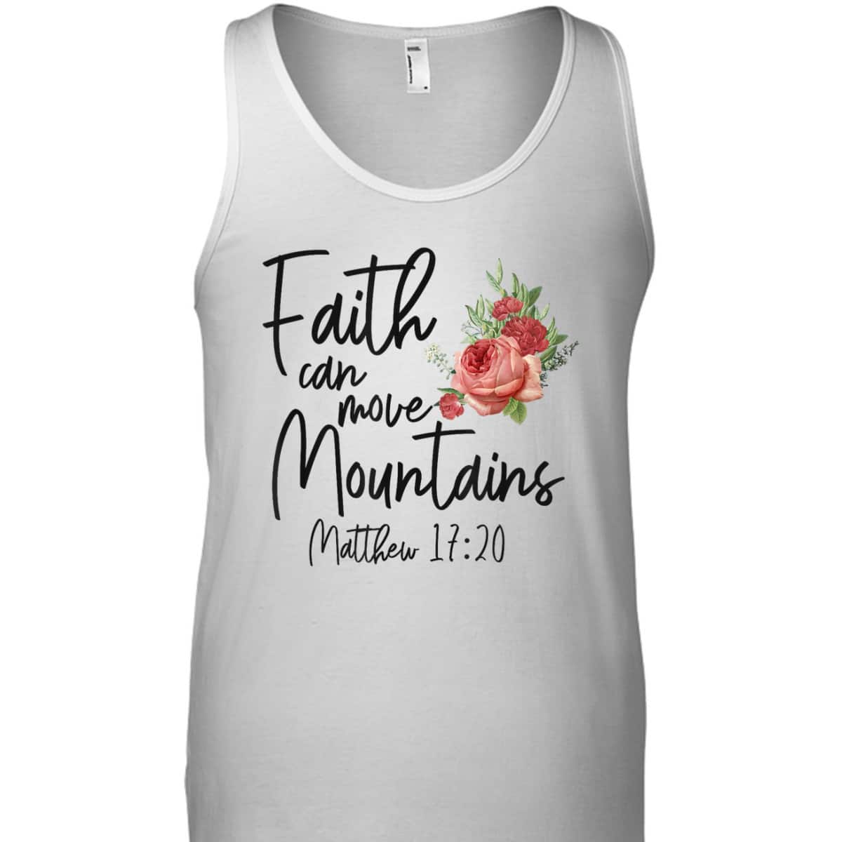 Christian Bible Verse Quote Rose Flower Matthew 1720 Faith Can Move Mountains T-Shirt Christian Bible Verse Quote Rose Flower Matthew 1720 Faith Can Move Mountains T-Shirt