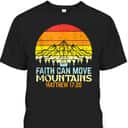 Faith Can Move Mountains Religious Bible Verse Matthew 17:20 Christian T-Shirt Faith Can Move Mountains Religious Bible Verse Matthew 17:20 Christian T-Shirt