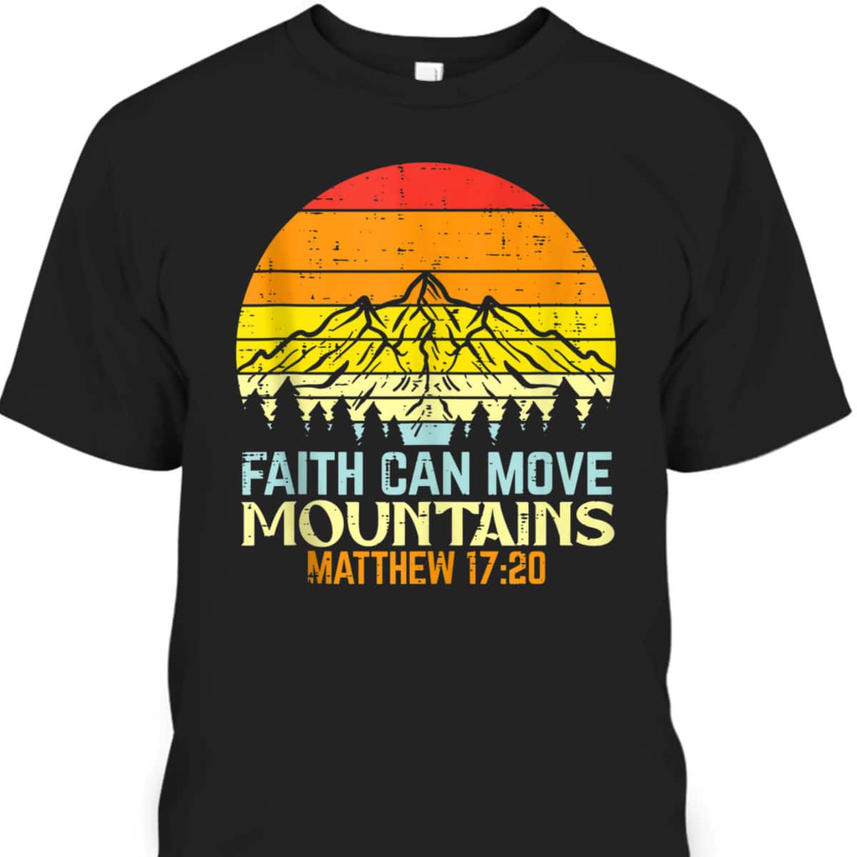 Faith Can Move Mountains Religious Bible Verse Matthew 17:20 Christian T-Shirt Faith Can Move Mountains Religious Bible Verse Matthew 17:20 Christian T-Shirt