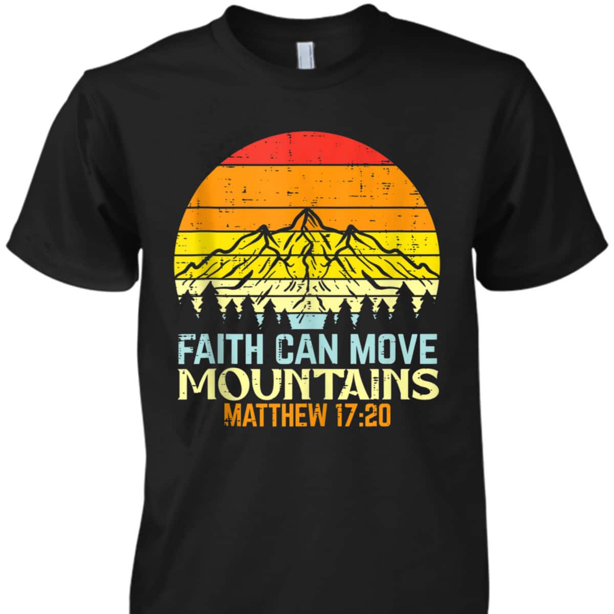 Faith Can Move Mountains Religious Bible Verse Matthew 17:20 Christian T-Shirt Faith Can Move Mountains Religious Bible Verse Matthew 17:20 Christian T-Shirt