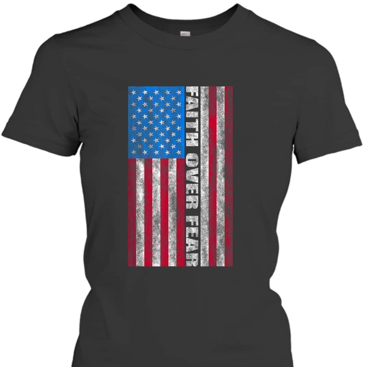 Faith Over Fear T-Shirt Vintage USA Flag 4th Of July Independence Day Gift Faith Over Fear T-Shirt Vintage USA Flag 4th Of July Independence Day Gift
