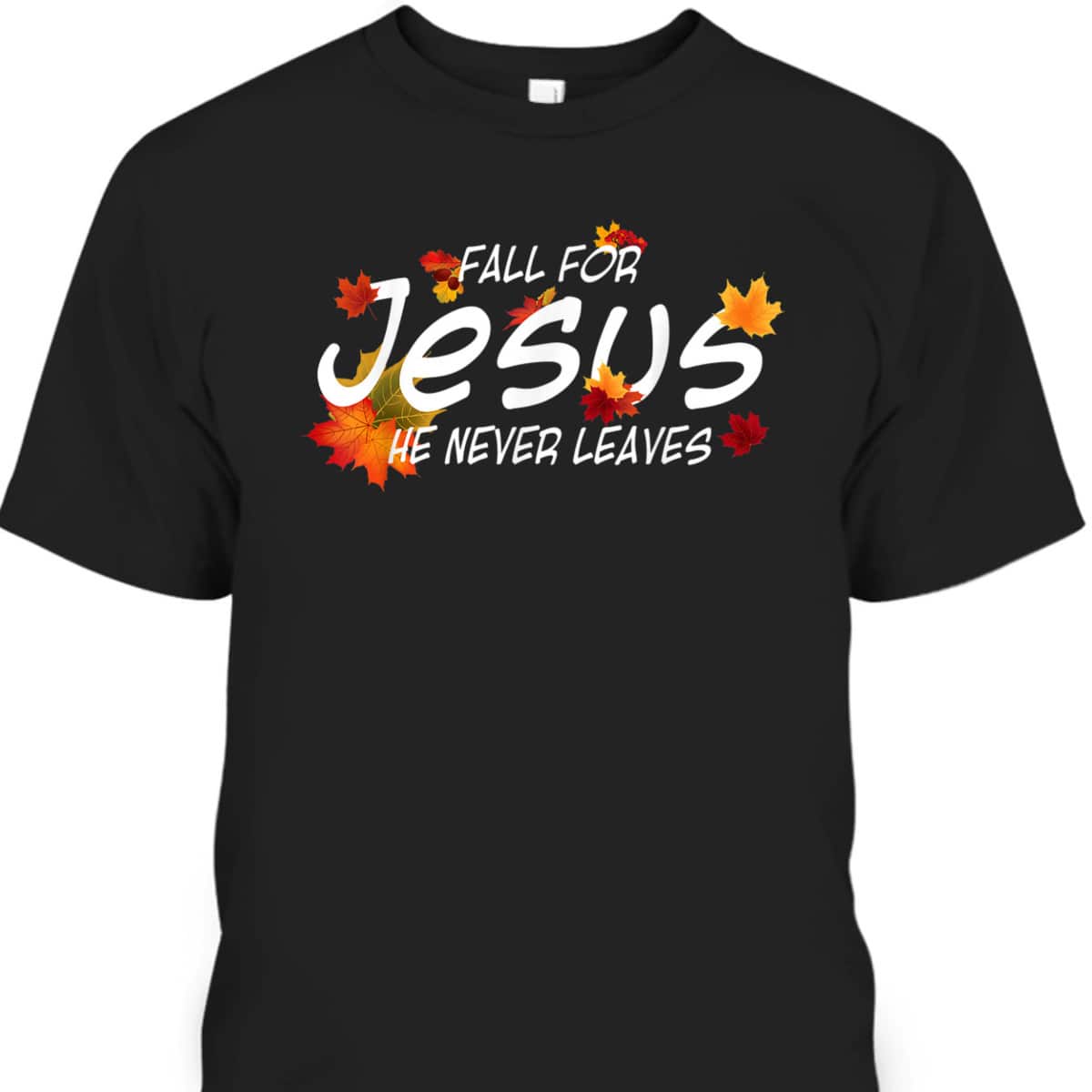 Christian Sayings Fall For Jesus He Never Leaves Religious Thanksgiving Halloween T-Shirt Christian Sayings Fall For Jesus He Never Leaves Religious Thanksgiving Halloween T-Shirt