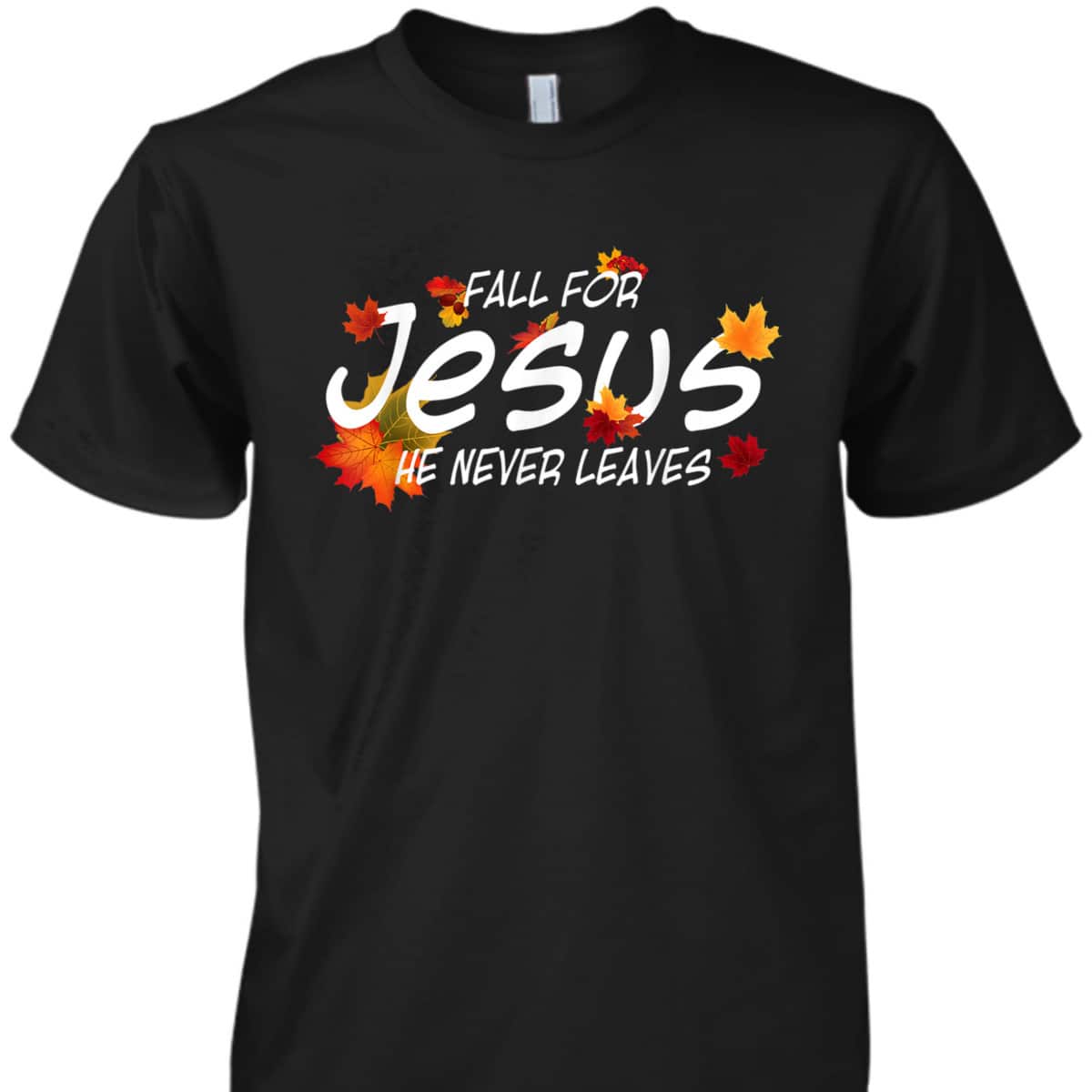 Christian Sayings Fall For Jesus He Never Leaves Religious Thanksgiving Halloween T-Shirt Christian Sayings Fall For Jesus He Never Leaves Religious Thanksgiving Halloween T-Shirt