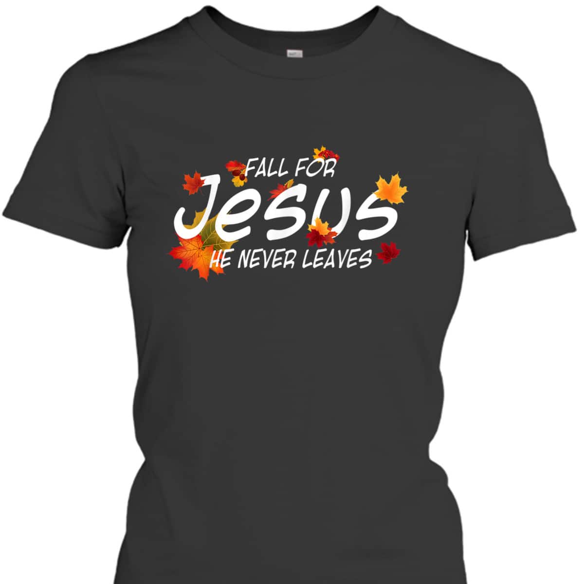 Christian Sayings Fall For Jesus He Never Leaves Religious Thanksgiving Halloween T-Shirt Christian Sayings Fall For Jesus He Never Leaves Religious Thanksgiving Halloween T-Shirt