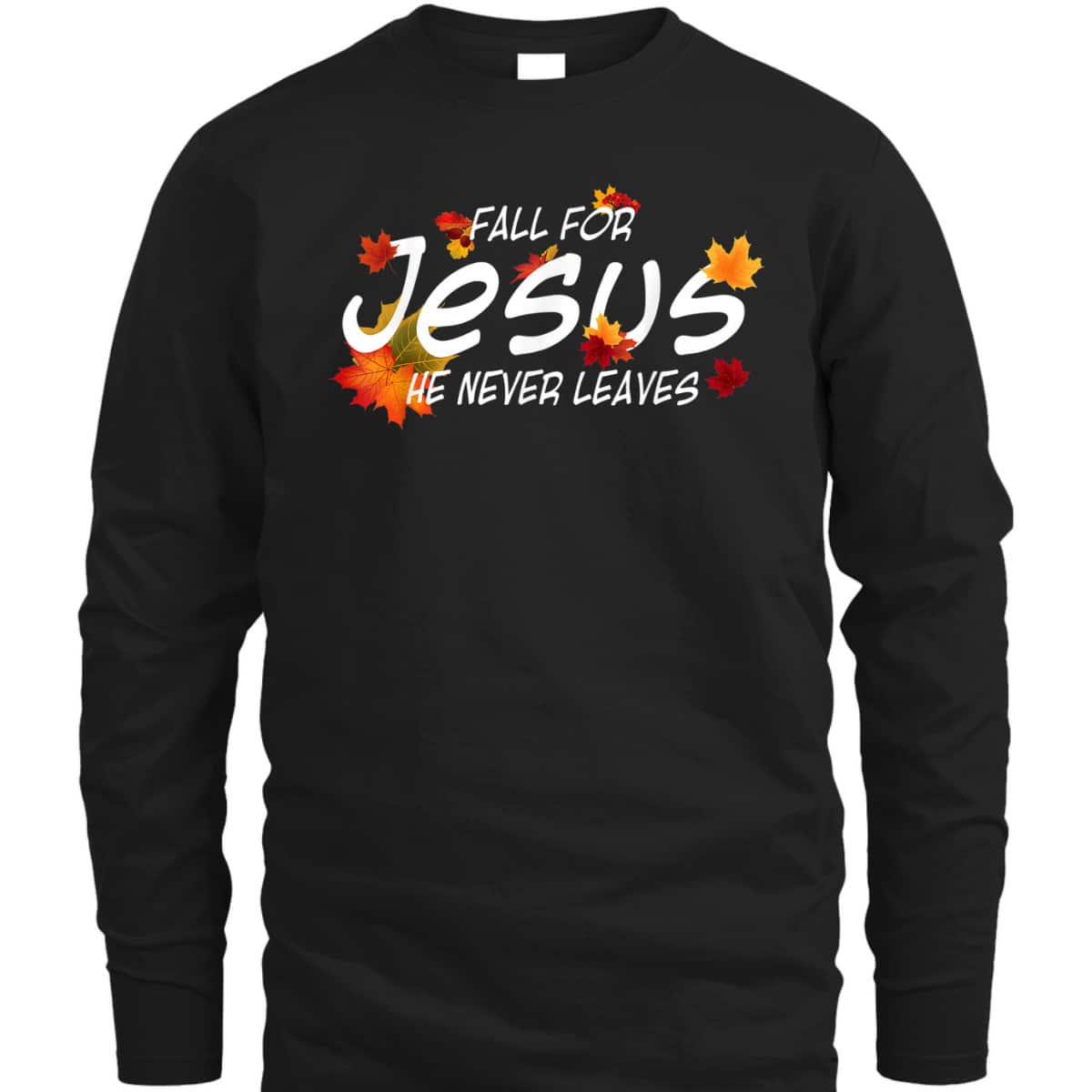 Christian Sayings Fall For Jesus He Never Leaves Religious Thanksgiving Halloween T-Shirt Christian Sayings Fall For Jesus He Never Leaves Religious Thanksgiving Halloween T-Shirt