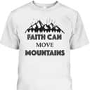 Christian Faith Can Move Mountains T-Shirt Christianity Inspiration Gift Christian Faith Can Move Mountains T-Shirt Christianity Inspiration Gift