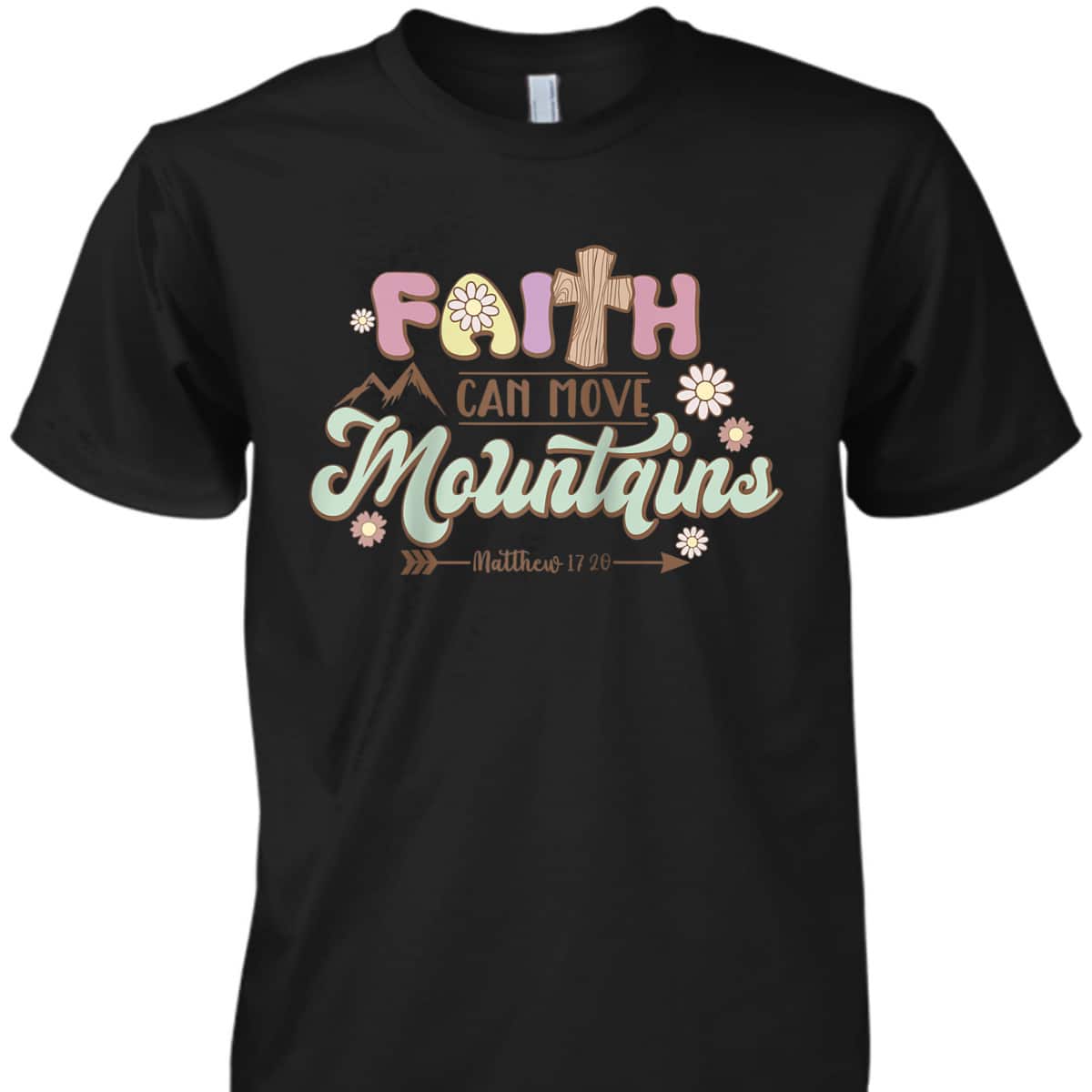 Faith Can Move Mountains Bible Verse Jesus Groovy Christian T-Shirt Faith Can Move Mountains Bible Verse Jesus Groovy Christian T-Shirt