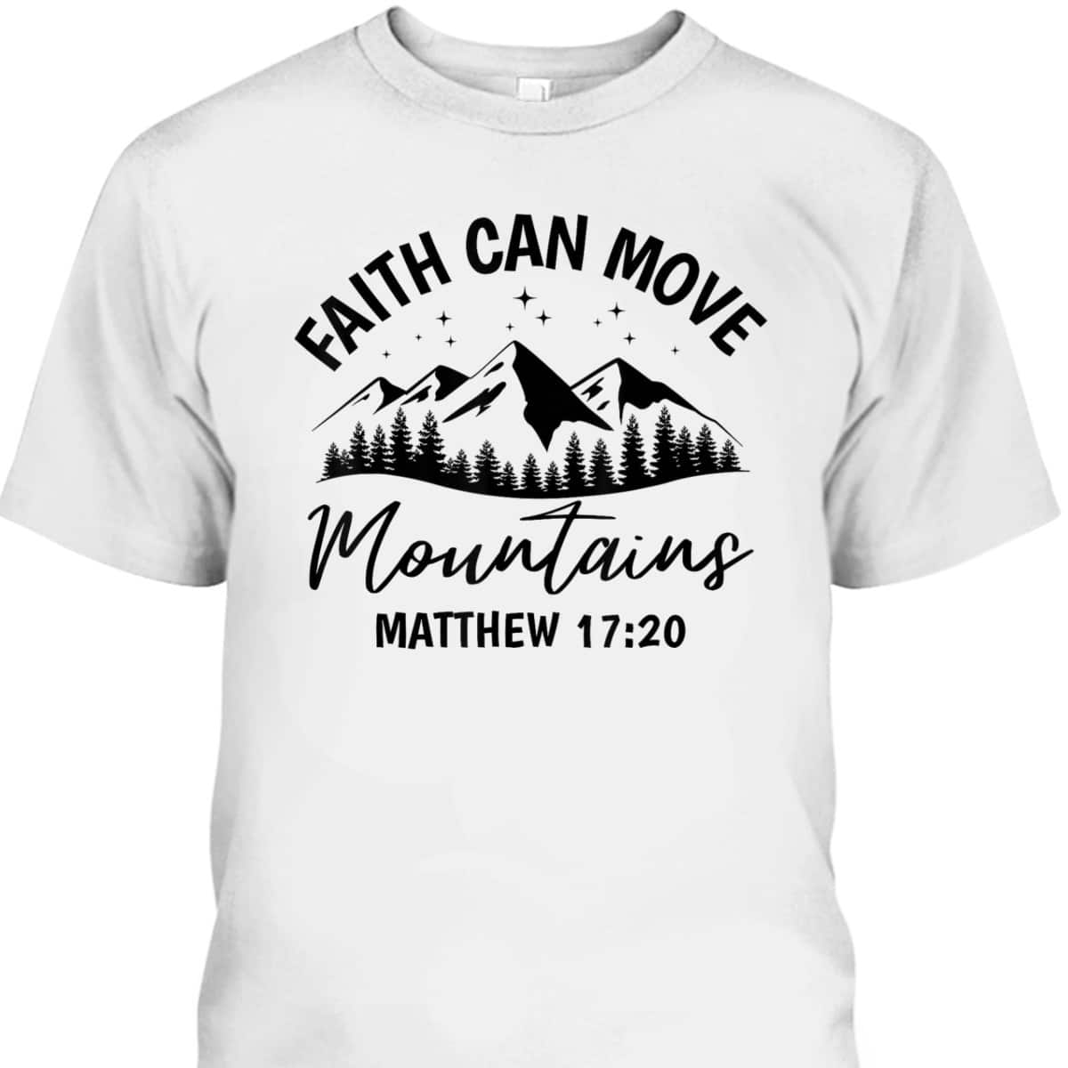 Bible Verse Faith Can Move Mountains Matthew 1720 T-Shirt Christian Believers Gift