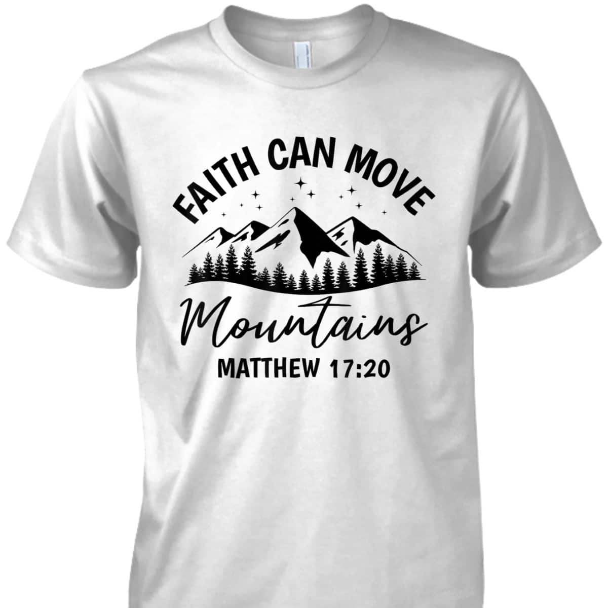 Bible Verse Faith Can Move Mountains Matthew 1720 T-Shirt Christian Believers Gift Bible Verse Faith Can Move Mountains Matthew 1720 T-Shirt Christian Believers Gift