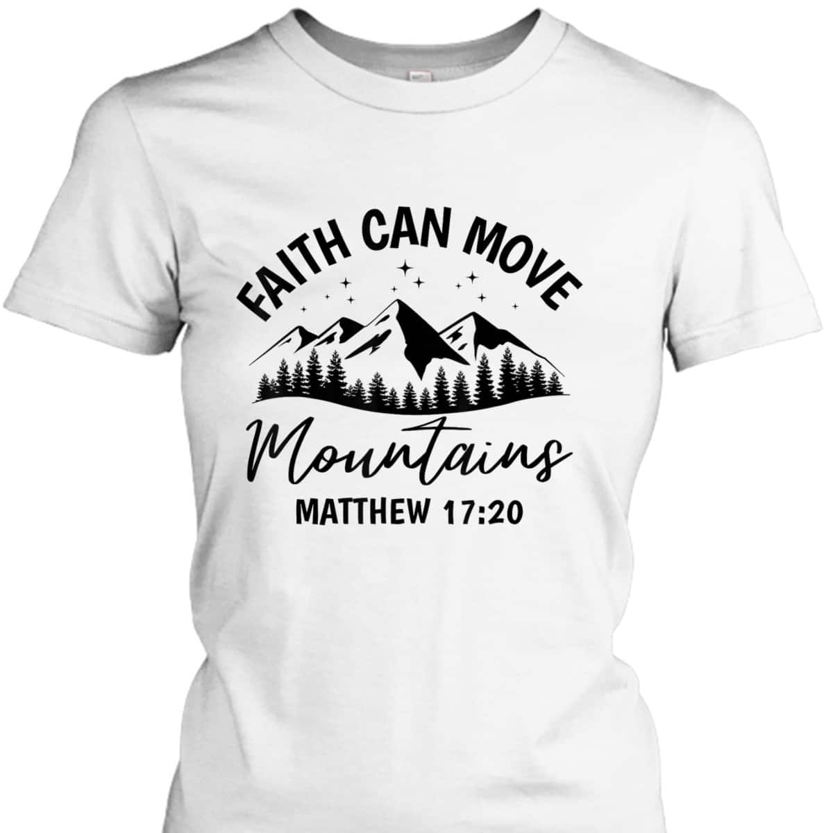 Bible Verse Faith Can Move Mountains Matthew 1720 T-Shirt Christian Believers Gift Bible Verse Faith Can Move Mountains Matthew 1720 T-Shirt Christian Believers Gift