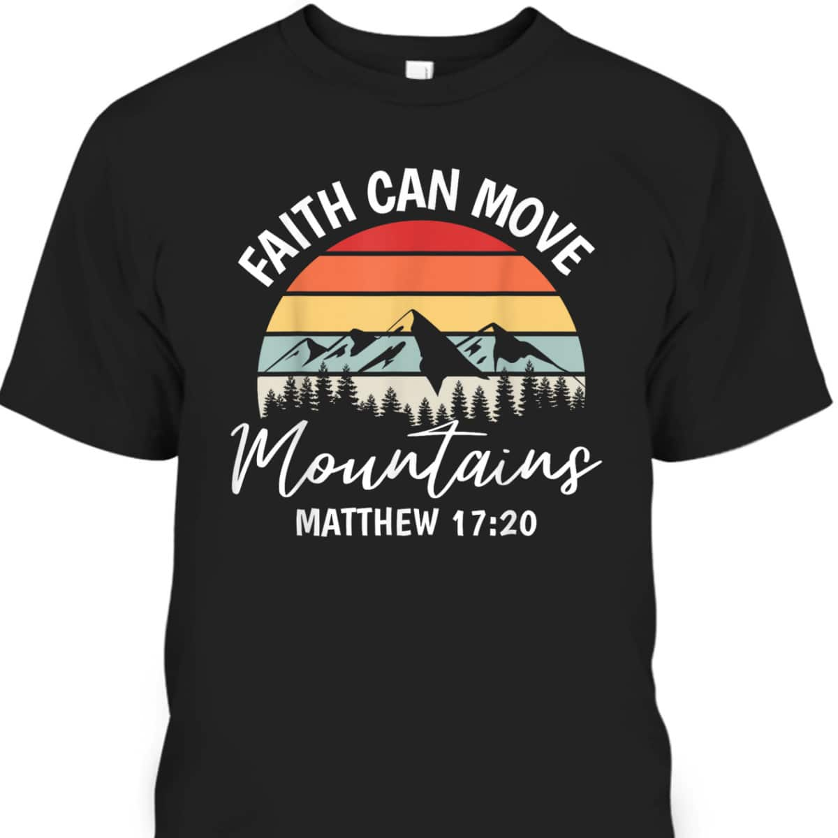 Faith Can Move Mountains Matthew 1720 T-Shirt Bible Verse Christian Faith Gift