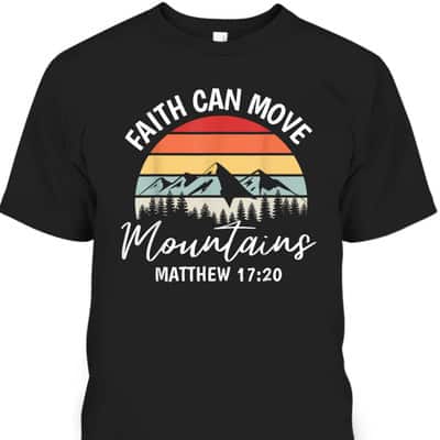Faith Can Move Mountains Matthew 1720 T-Shirt Bible Verse Christian Faith Gift
