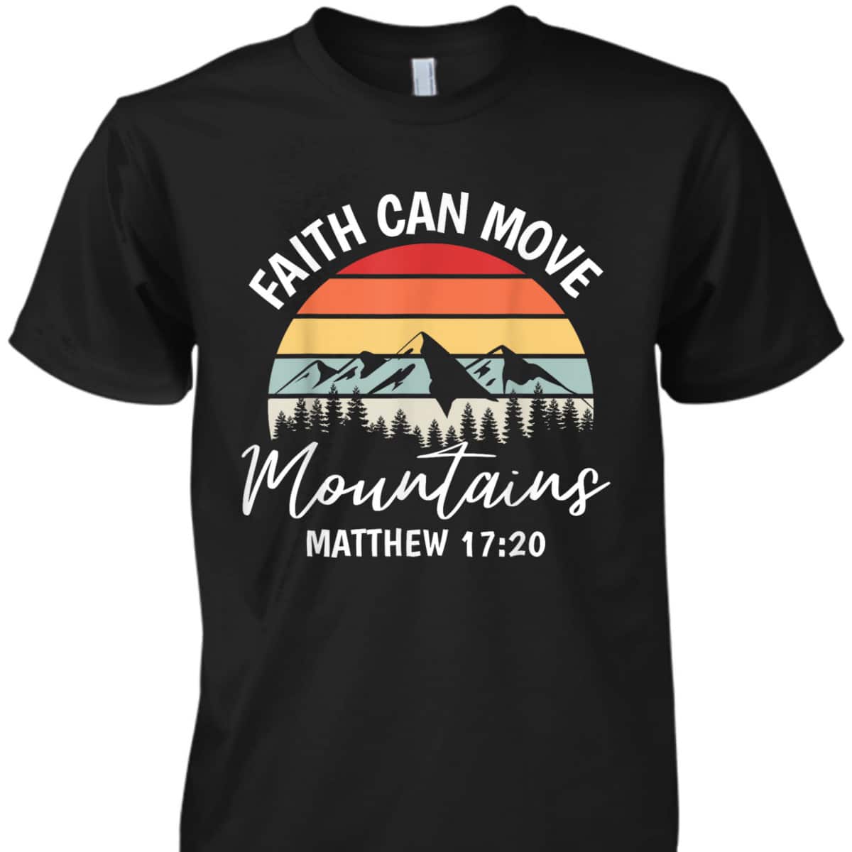 Faith Can Move Mountains Matthew 1720 T-Shirt Bible Verse Christian Faith Gift Faith Can Move Mountains Matthew 1720 T-Shirt Bible Verse Christian Faith Gift
