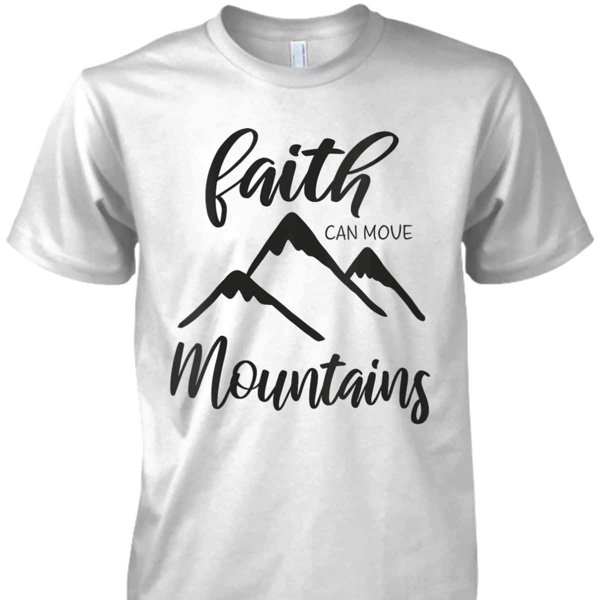 Christian Bible Verse Inspirational T-Shirt Faith Can Move Mountains Christian Bible Verse Inspirational T-Shirt Faith Can Move Mountains