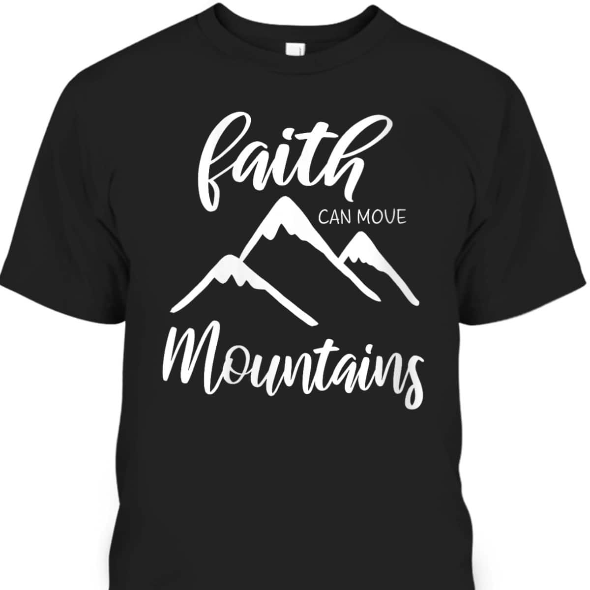 Faith Can Move Mountains T-Shirt Christian Bible Verse Inspirational