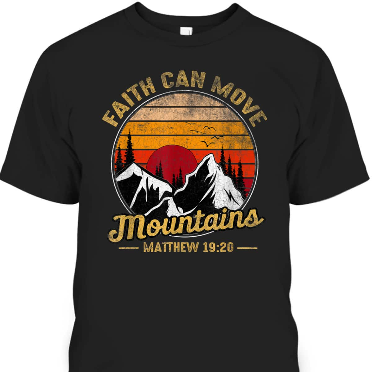 Christian Faith Can Move Mountains T-Shirt Matthew 19:20 Bible Verse