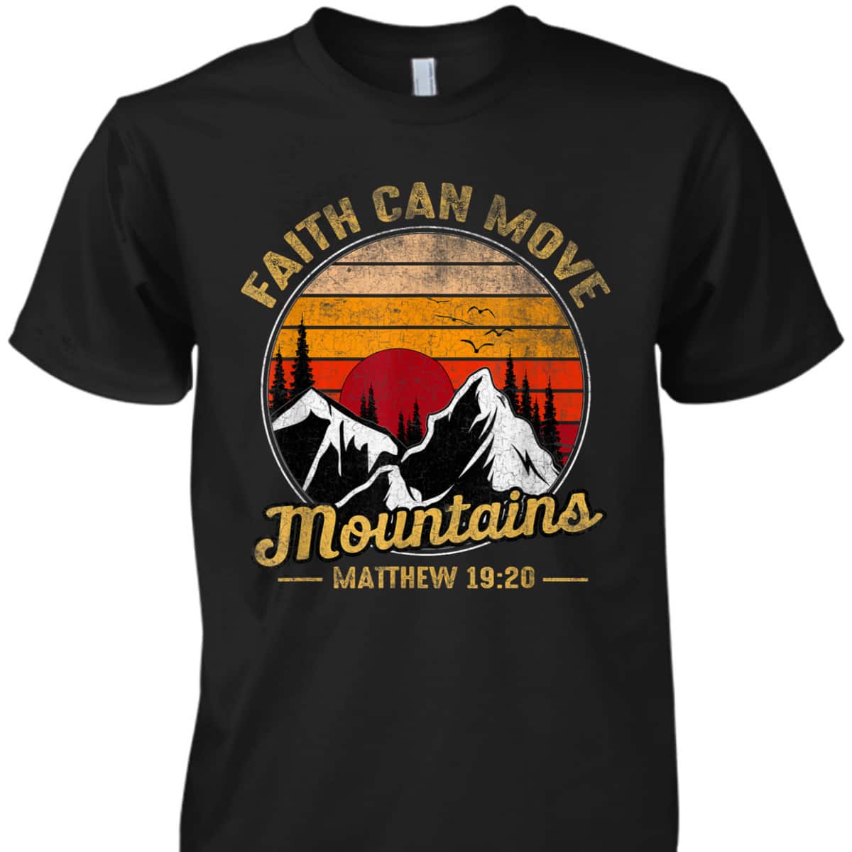 Christian Faith Can Move Mountains T-Shirt Matthew 19:20 Bible Verse Christian Faith Can Move Mountains T-Shirt Matthew 19:20 Bible Verse