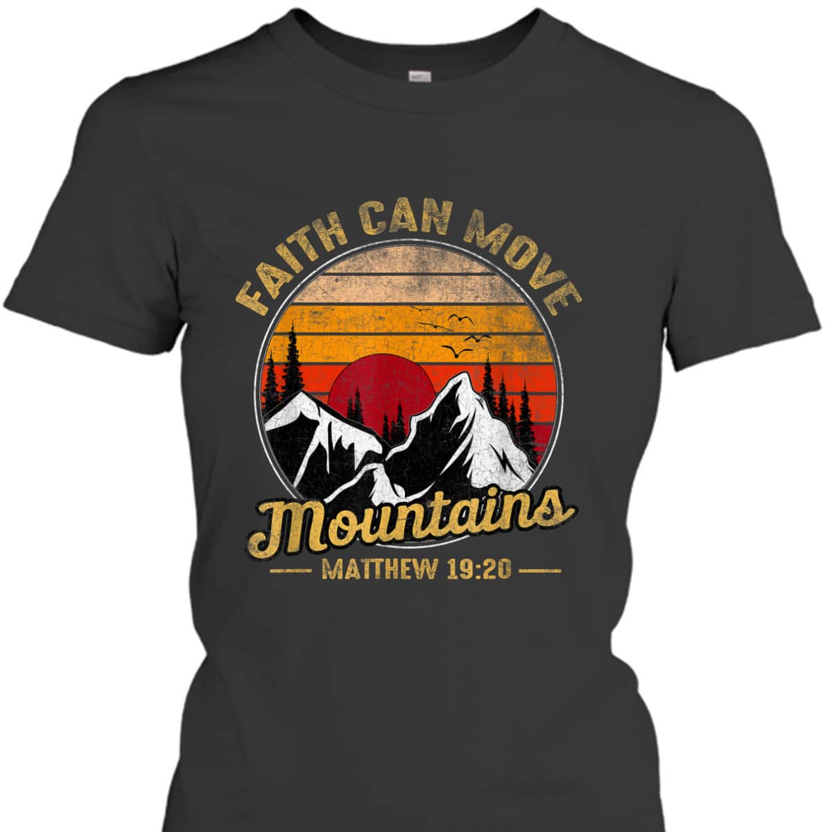 Christian Faith Can Move Mountains T-Shirt Matthew 19:20 Bible Verse Christian Faith Can Move Mountains T-Shirt Matthew 19:20 Bible Verse