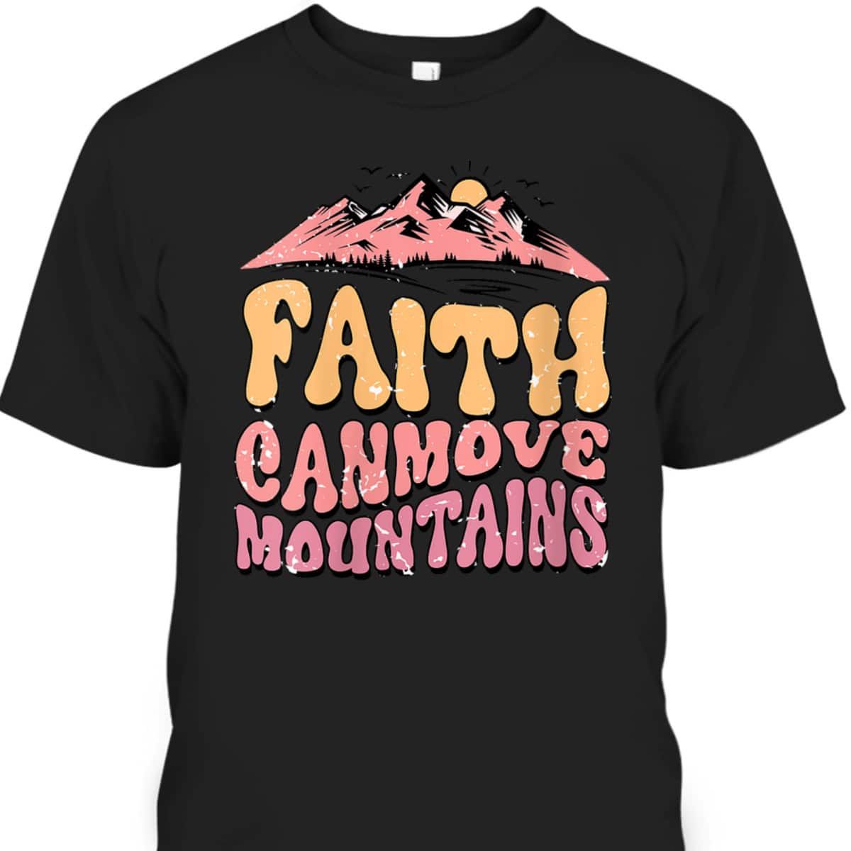 Faith Can Move Mountains Groovy Christian T-Shirt Faith Can Move Mountains Groovy Christian T-Shirt