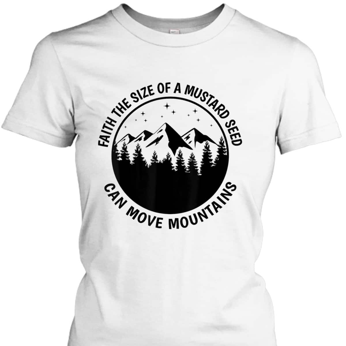 Faith The Size Of A Mustard Seed Can Move Mountains Matthew 1720 Bible Verse Christian T-Shirt Faith The Size Of A Mustard Seed Can Move Mountains Matthew 1720 Bible Verse Christian T-Shirt
