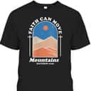 Faith Can Move Mountains Christian Cross God Saying T-Shirt Faith Can Move Mountains Christian Cross God Saying T-Shirt