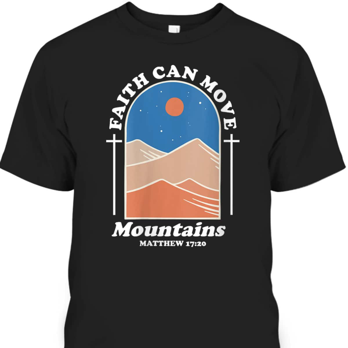 Faith Can Move Mountains Christian Cross God Saying T-Shirt