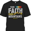 Yes Faith Can Move Mountains T-Shirt Christian Holy Bible Verse Yes Faith Can Move Mountains T-Shirt Christian Holy Bible Verse