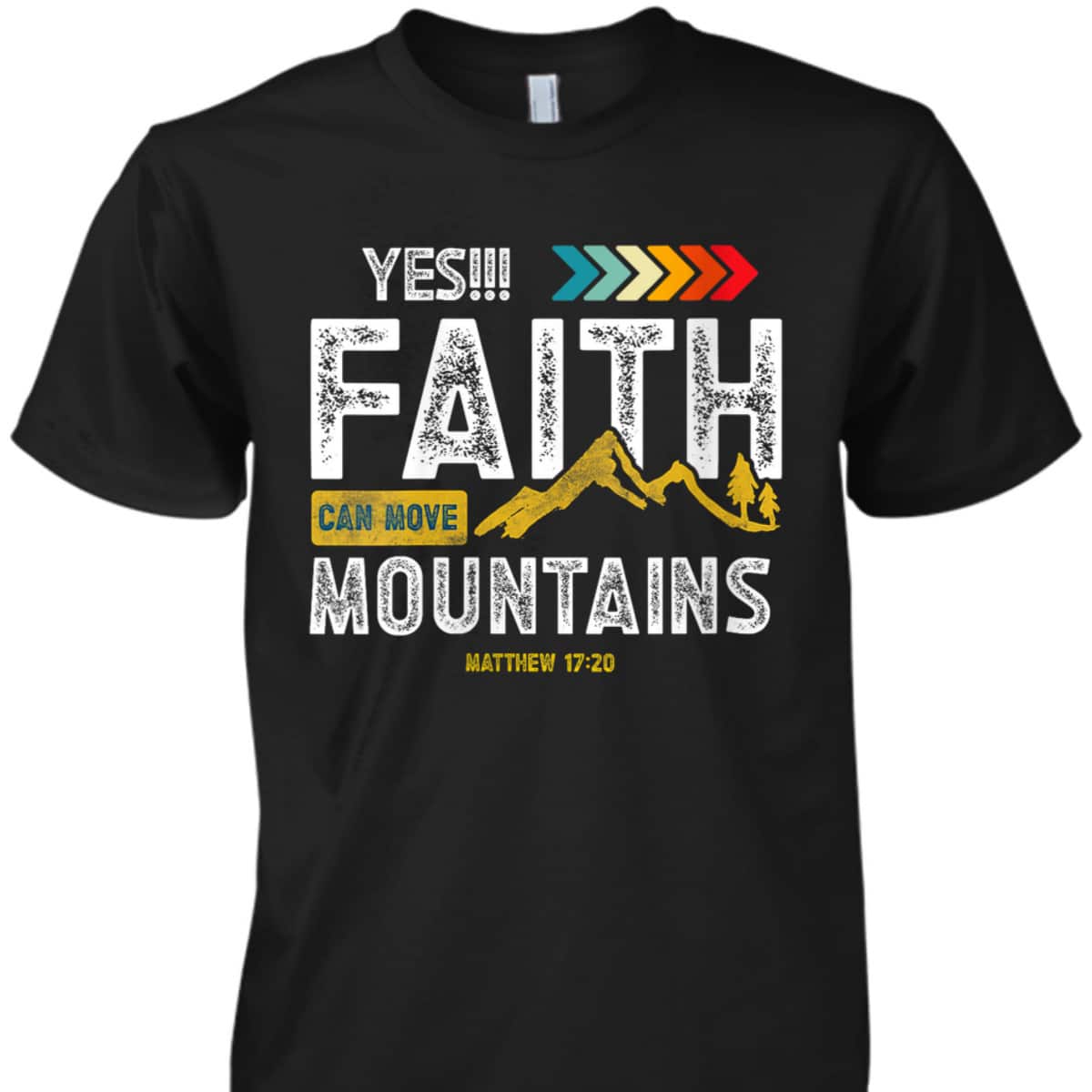 Yes Faith Can Move Mountains T-Shirt Christian Holy Bible Verse Yes Faith Can Move Mountains T-Shirt Christian Holy Bible Verse