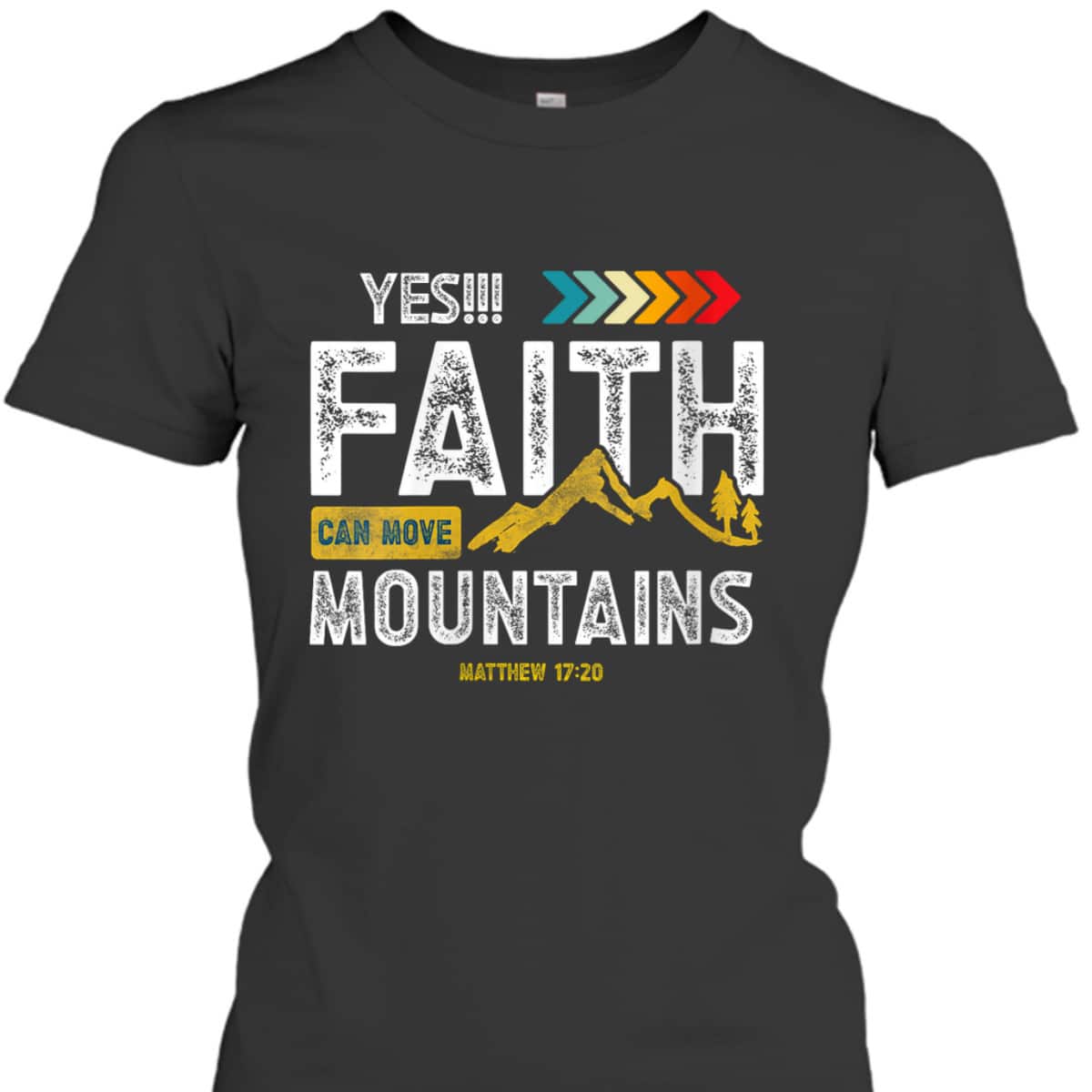 Yes Faith Can Move Mountains T-Shirt Christian Holy Bible Verse Yes Faith Can Move Mountains T-Shirt Christian Holy Bible Verse
