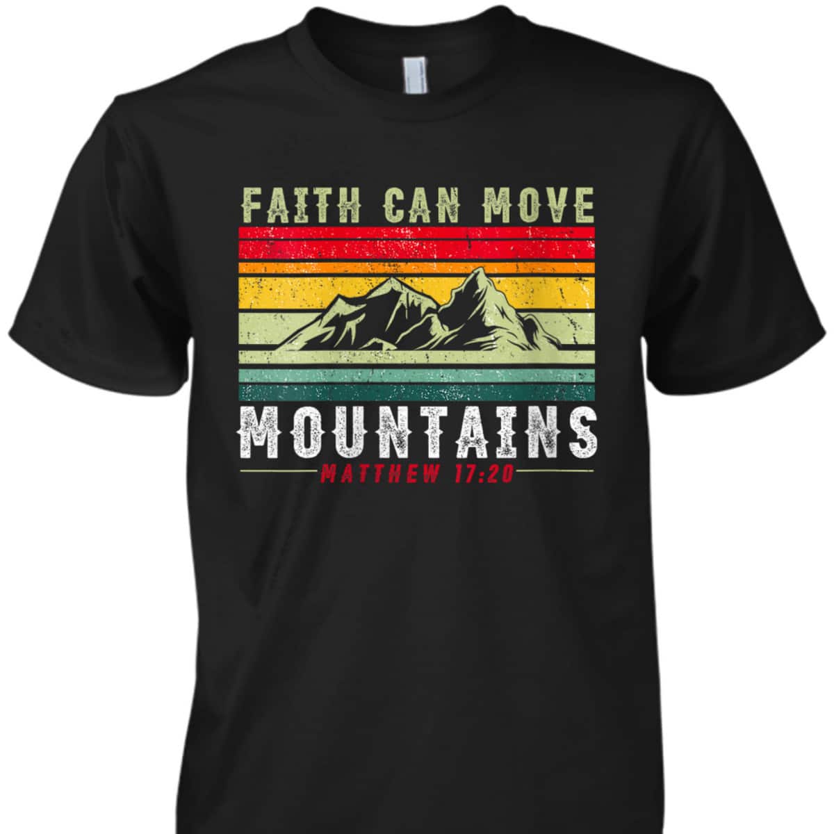 Faith Can Move Mountains Inspirational Quote Matthew 17:20 T-Shirt Faith Can Move Mountains Inspirational Quote Matthew 17:20 T-Shirt