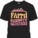 Retro Vintage Faith Can Move Mountains T-Shirt Christian Gift Retro Vintage Faith Can Move Mountains T-Shirt Christian Gift