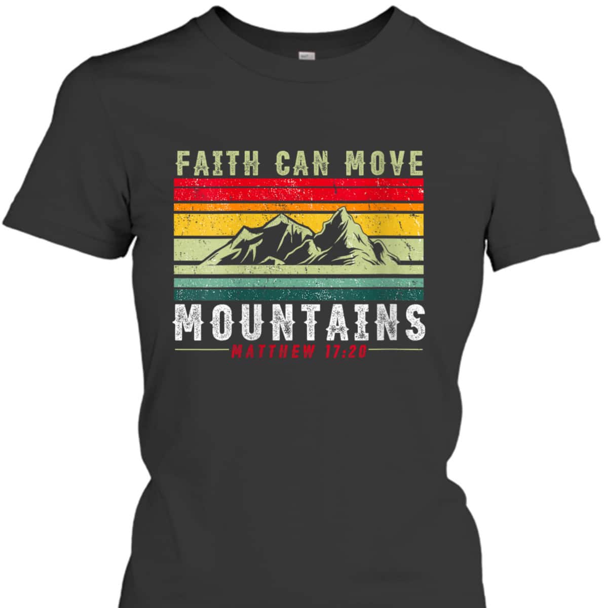 Faith Can Move Mountains Inspirational Quote Matthew 17:20 T-Shirt Faith Can Move Mountains Inspirational Quote Matthew 17:20 T-Shirt