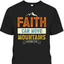 Faith Can Move Mountains Christian Holy Bible Verse Belief T-Shirt Faith Can Move Mountains Christian Holy Bible Verse Belief T-Shirt