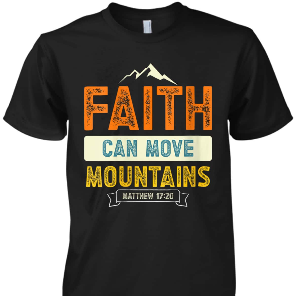Faith Can Move Mountains Christian Holy Bible Verse Belief T-Shirt Faith Can Move Mountains Christian Holy Bible Verse Belief T-Shirt