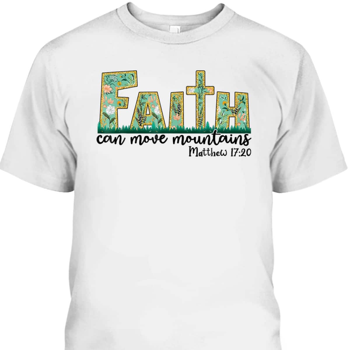 Faith Can Move Mountains T-Shirt Bible Religious God Jesus Christian Faith Can Move Mountains T-Shirt Bible Religious God Jesus Christian