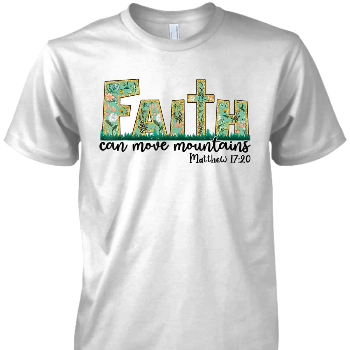 Faith Can Move Mountains T-Shirt Bible Religious God Jesus Christian Faith Can Move Mountains T-Shirt Bible Religious God Jesus Christian