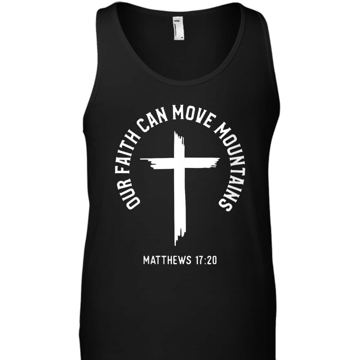 Bible Verse Matthews 1720 Our Faith Can Move Mountains Christ Christian Cross T-Shirt Bible Verse Matthews 1720 Our Faith Can Move Mountains Christ Christian Cross T-Shirt