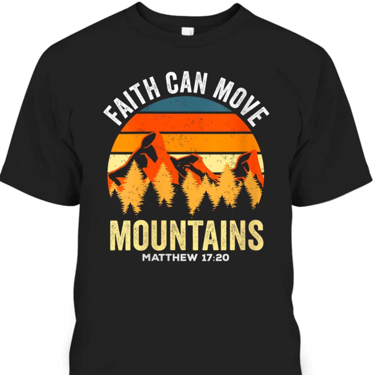 Christian Faith Can Move Mountains T-Shirt Matthew 1720 Religious Gift Christian Faith Can Move Mountains T-Shirt Matthew 1720 Religious Gift