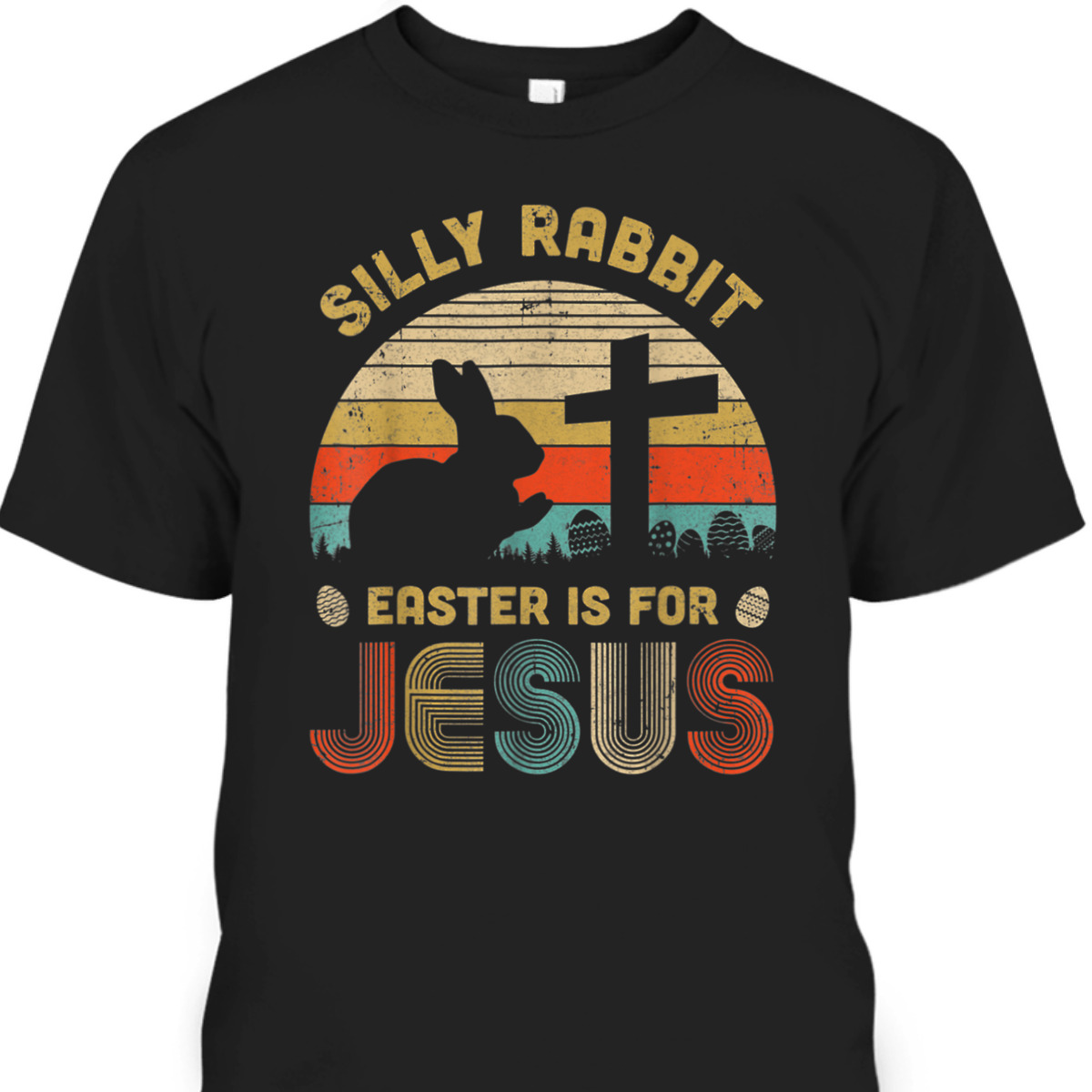 Silly Rabbit Easter Is For Jesus Christian Religious Easter Day T-Shirt