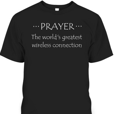 Prayer The World's Greatest Wireless Connection Funny Christian Religious T-Shirt