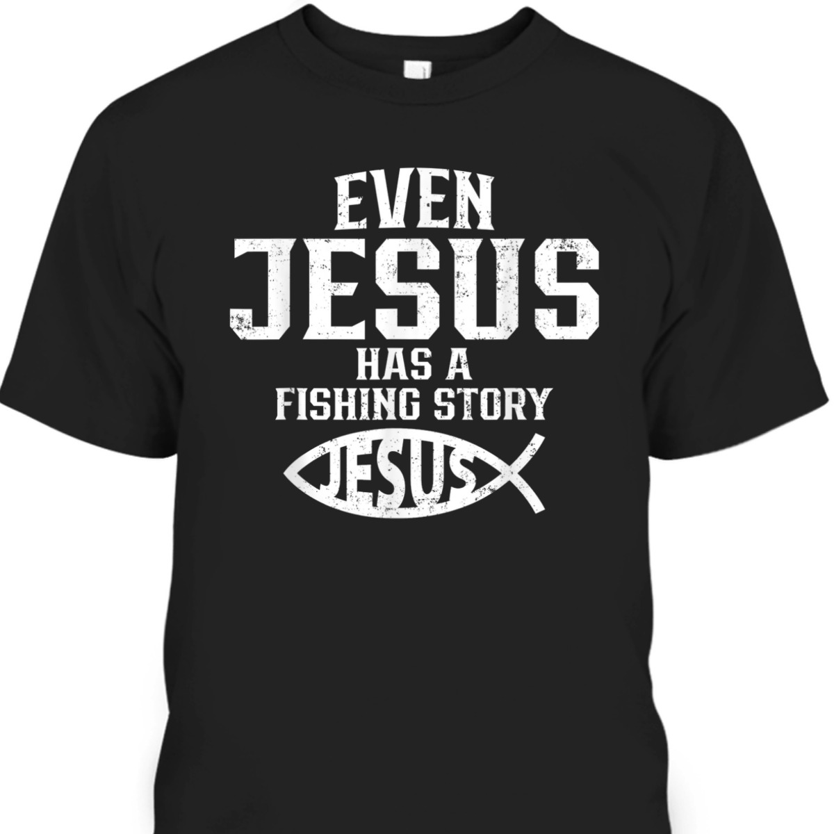 Funny Christian T-Shirt Even Jesus Has A Fishing Story Vintage Gift For Christian Fishermen Funny Christian T-Shirt Even Jesus Has A Fishing Story Vintage Gift For Christian Fishermen